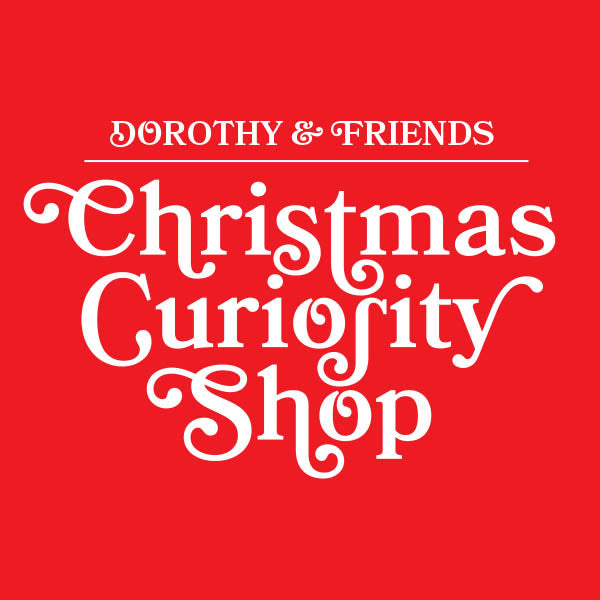 Dorothy x Friends - A Christmas Curiosity Shop