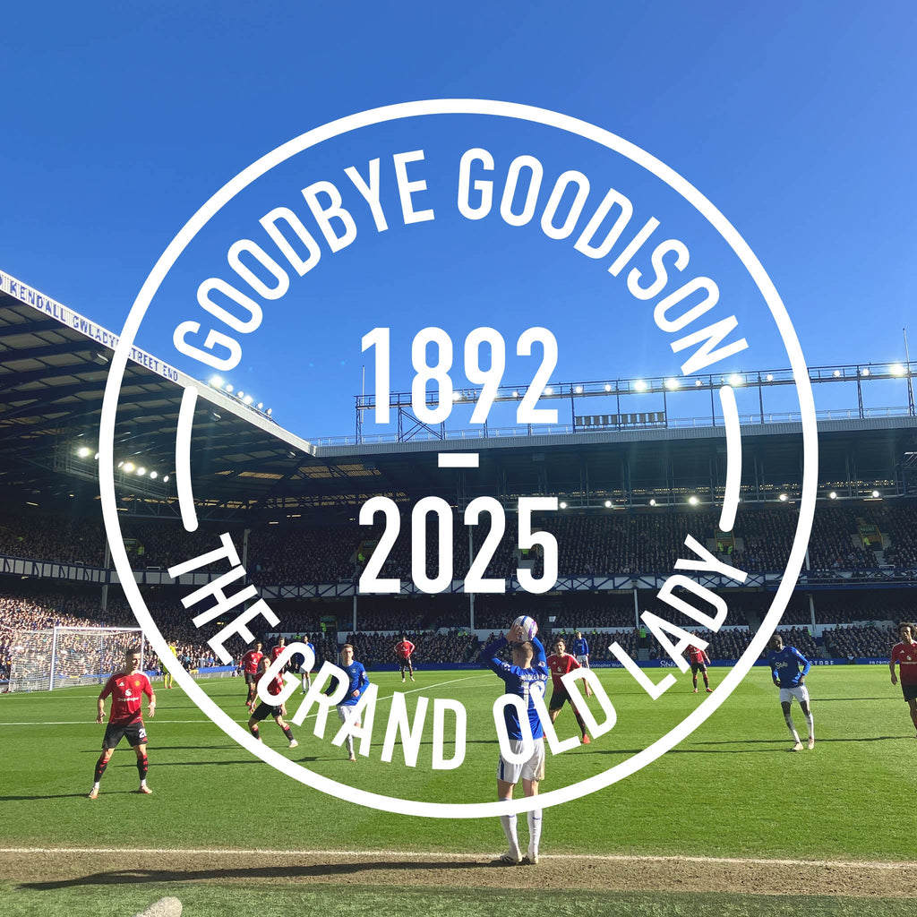 Goodbye Goodison Park 💙