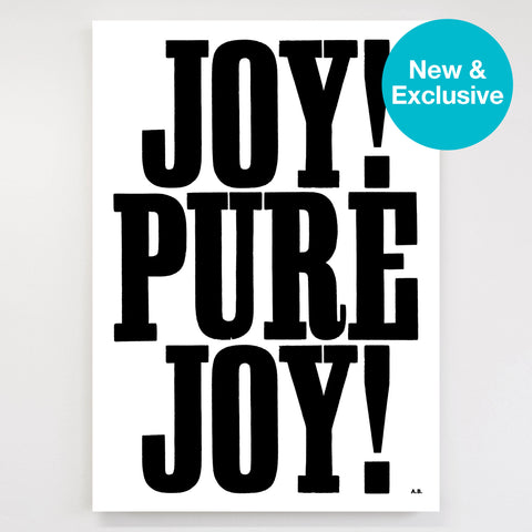 Anthony Burrill - Joy! Pure Joy! (Black & White) Signed Limited Edition